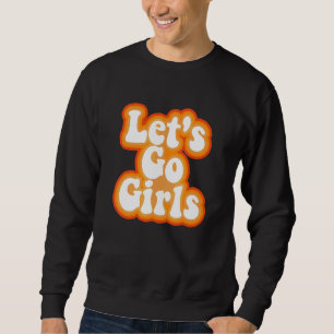 Let's Go Girls Bachelor Party Sweatshirt
