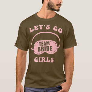 Let's Go Girls Bachelorette Party Bride Bridesmaid T-Shirt