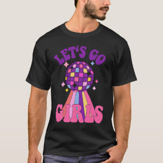 Lets Go Girls Bridesmaids Disco Bachelorette Party T-Shirt