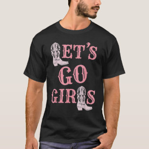 Let's Go Girls Cowgirl Boots Country Western Bach T-Shirt