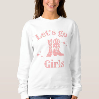 Let's go girls, cowgirl, Western Boots dancing Sweatshirt