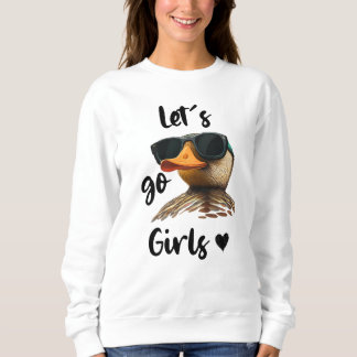 Let's Go Girls Heart Funny Duck Wearing Sunglasses Sweatshirt