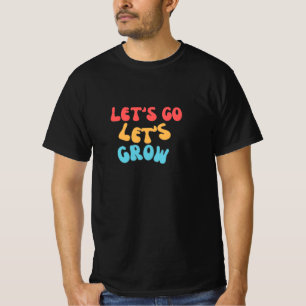 Let's go let's grow T-Shirt