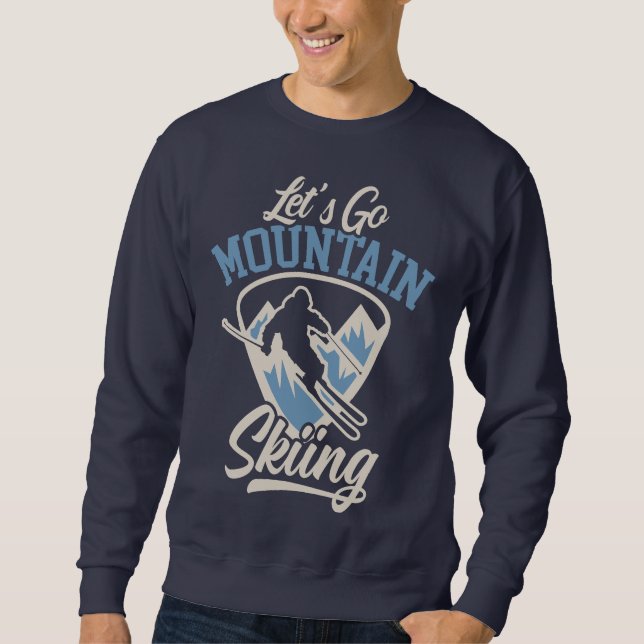 Let's Go Mountain Skiing Sweatshirt (Front)