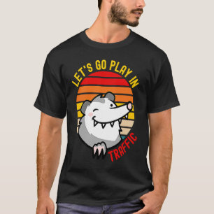 Let's Go Play In Traffic Vintage Opossum Street Ca T-Shirt