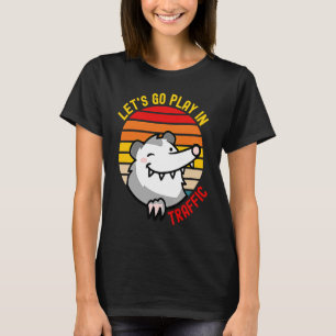 Let's Go Play In Traffic Vintage Opossum Street Ca T-Shirt