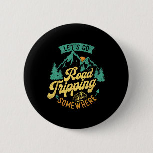 Let's Go Road Tripping Somewhere Road Trip Camping 2 Inch Round Button