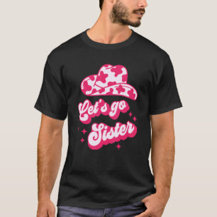 Let's Go Sister  Sister Day Cowgirl Cowhide T-Shirt