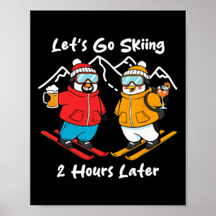 Let's Go Skiing 2 Hours Later  Poster