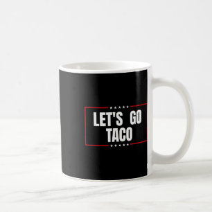 Let's Go Taco Always Chickens Out Coffee Mug