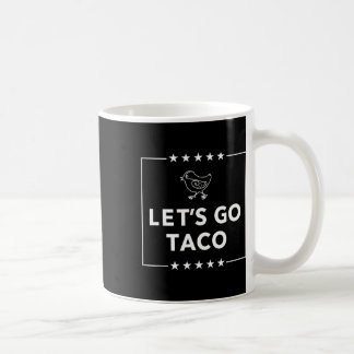 Let's Go Taco - Bold Statement Always Chickens Out Coffee Mug