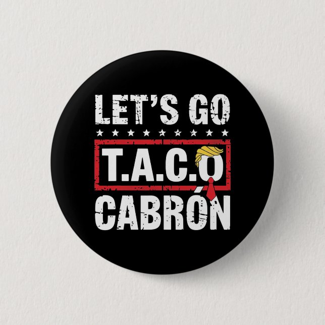 Let's Go Taco Cabrón Fun Anti Trump Political Prot 2 Inch Round Button (Front)