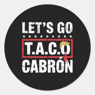 Let's Go Taco Cabrón Fun Anti Trump Political Prot Classic Round Sticker