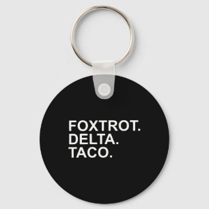 Let's Go Taco Foxtrot Delta Taco Trump Always Chic Keychain