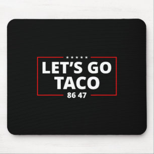 Let's Go Taco Funny Parody Meme Anti President 864 Mouse Pad