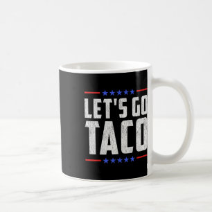 Let's Go Taco - Funny Patriotic Taco Trade Tariff Coffee Mug
