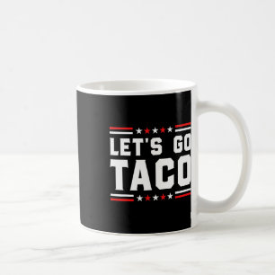 Let's Go Taco - Funny Patriotic Taco Trade Tariff  Coffee Mug