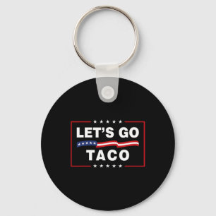 Let's Go Taco Funny Political Taco Trump Always Ch Keychain