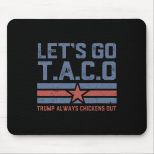 Let's Go Taco Funny Political Tees Trump Always Ch Mouse Pad