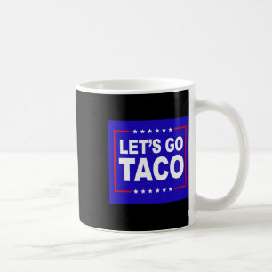 Let's Go Taco Funny Saying Quote For Men Women Tac Coffee Mug