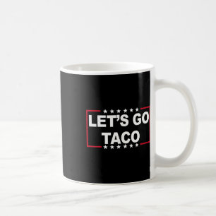 Let's Go Taco Funny Saying Quote For Men Women Tac Coffee Mug