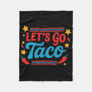 Let's Go Taco Funny Saying Quote For Men Women Tac Fleece Blanket
