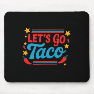 Let's Go Taco Funny Saying Quote For Men Women Tac Mouse Pad
