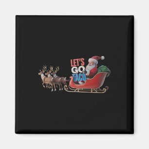Let's Go Taco - Funny Sleigh Ride With Santa Claus Magnet