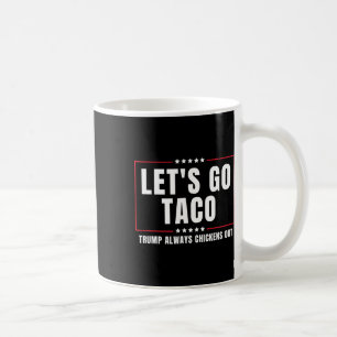 Let's Go Taco Funny Taco Trump Always Chickens Out Coffee Mug