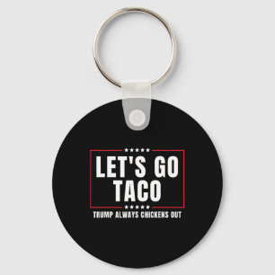 Let's Go Taco Funny Taco Trump Always Chickens Out Keychain