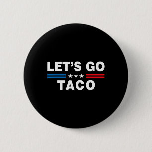 Let's Go Taco Funny Taco Trump T.a.c.o Funny Polit 2 Inch Round Button