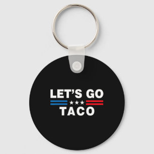 Let's Go Taco Funny Taco Trump T.a.c.o Funny Polit Keychain