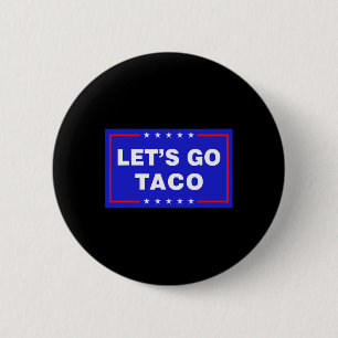 Let's Go Taco Funny Taco Trump T.a.c.o Let's Go Ta 2 Inch Round Button