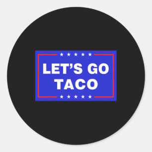 Let's Go Taco Funny Taco Trump T.a.c.o Let's Go Ta Classic Round Sticker