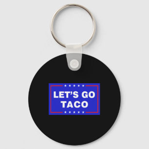 Let's Go Taco Funny Taco Trump T.a.c.o Let's Go Ta Keychain