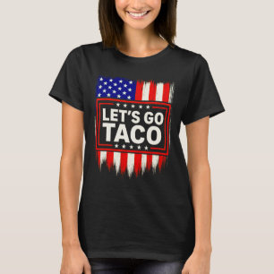 Let's Go Taco Funny Trade Tariff Political Shirt M