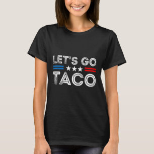 Let's Go Taco Funny Trump Always Chickens Out 11  T-Shirt