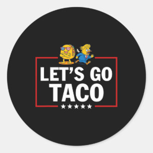 Let's Go Taco Funny Trump Always Chickens Out 16 Classic Round Sticker