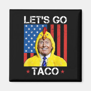 Let's Go Taco Funny Trump Always Chickens Out 36 Magnet