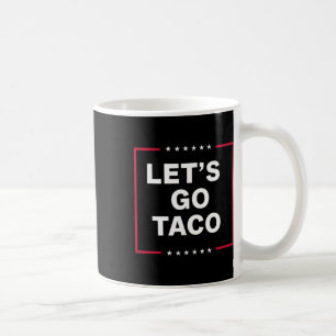 Let's Go Taco Funny Trump Always Chickens Out 50 Coffee Mug