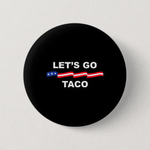 Let's Go Taco Funny Trump Always Chickens Out 71  2 Inch Round Button