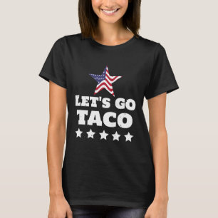 Let's Go Taco Funny Usa Political Humour Design  T-Shirt