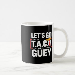 Let's Go Taco Güey Fun Anti Trump Political Protes Coffee Mug