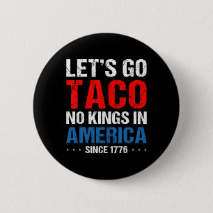Let's Go Taco No Kings In America Since 1776 4th O 2 Inch Round Button