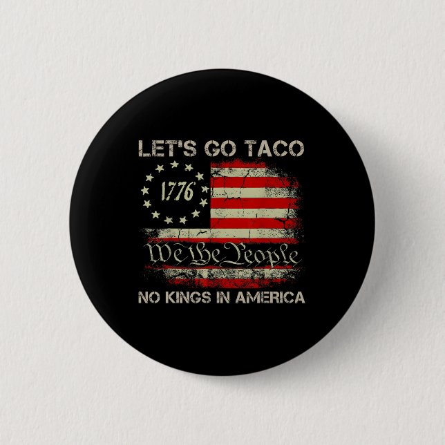 Let's Go Taco No Kings In America Since 1776 Ameri 2 Inch Round Button (Front)