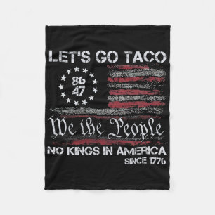 Let's Go Taco No Kings In America Since 1776 Ameri Fleece Blanket