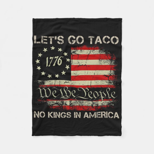 Let's Go Taco No Kings In America Since 1776 Ameri Fleece Blanket (Front)
