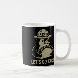 Let's Go Taco Penguin Resist Coffee Mug