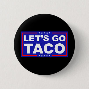 Let's Go Taco Political Humour 2 Inch Round Button