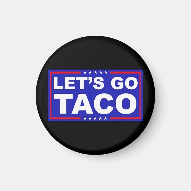 Let's Go Taco Political Humour Magnet (Front)